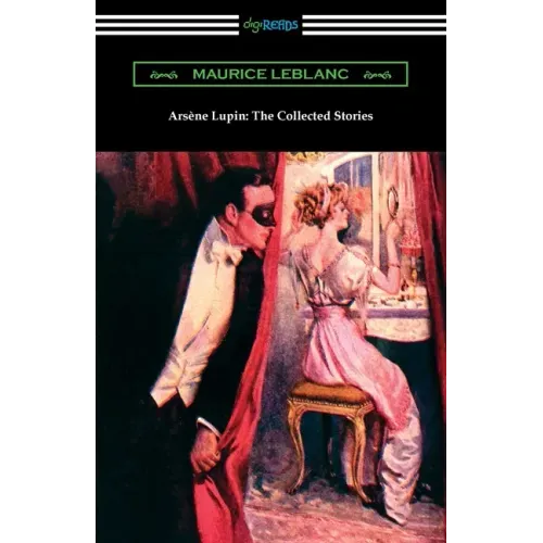 Arsene Lupin: The Collected Stories