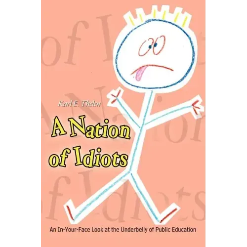 A Nation of Idiots: An In-Your-Face Look at the Underbelly of Public Education