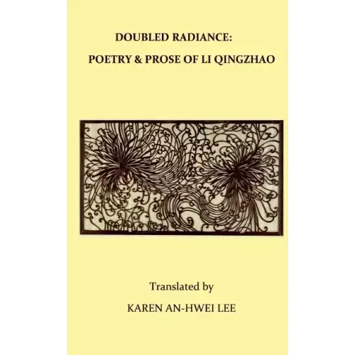 Double Radiance: Poetry and Prose of Li Qingzhao