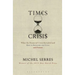 Times of Crisis: What the Financial Crisis Revealed and How to Reinvent Our Lives and Future