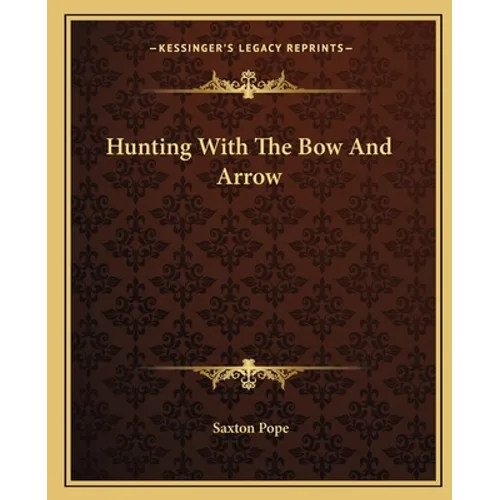Hunting With The Bow And Arrow