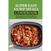 Super Easy Dump Meals Cookbook: Amazingly Easy And Delicious Dump Recipes To Try At Home: Quick Recipes To Prepare For Dinner