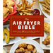 The Air Fryer Bible (Cookbook): More Than 200 Healthier Recipes for Your Favorite Foods