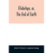 Etidorhpa, or, The end of earth: the strange history of a mysterious being and the account of a remarkable journey as communicated in manuscript to Ll