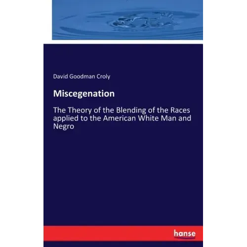 Miscegenation: The Theory of the Blending of the Races applied to the American White Man and Negro