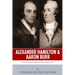 Alexander Hamilton & Aaron Burr: The Men Behind America's Most Famous Duel