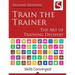 Train the Trainer: The Art of Training Delivery (Second Edition)