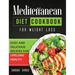 Mediterranean Diet Cookbook for Weight Loss: Easy and Delicious Recipes for Lifelong Health