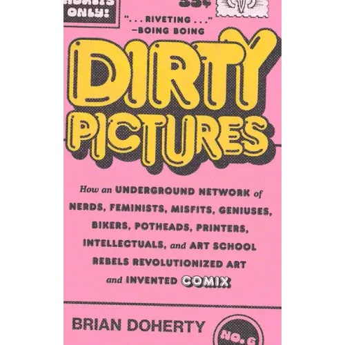 Dirty Pictures: How an Underground Network of Nerds, Feminists, Misfits, Geniuses, Bikers, Potheads, Printers, Intellectuals, and Art School Rebels Re