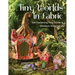 Tiny Worlds in Fabric: Sew Enchanting Fairy Houses & Miniature Masterpieces