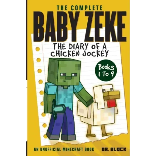 The Complete Baby Zeke: The Diary of a Chicken Jockey, Books 1 to 9 (an unofficial Minecraft book)