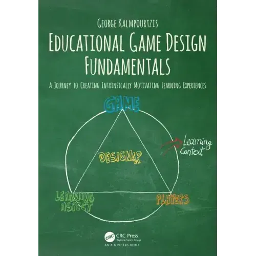 Educational Game Design Fundamentals: A Journey to Creating Intrinsically Motivating Learning Experiences