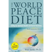 The World Peace Diet (Tenth Anniversary Edition): Eating for Spiritual Health and Social Harmony