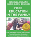 Free Education in the Family: Free and Happy Parents and Children. Parental Education Strategies, Homeschooling and Unschooling