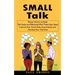 Small Talk: Master the Art of Small Talk Easily and Effectively With These Easy Steps (Improve Your Social Skills, Stop Anxiety an
