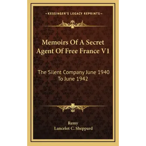 Memoirs of a Secret Agent of Free France V1: The Silent Company June 1940 to June 1942