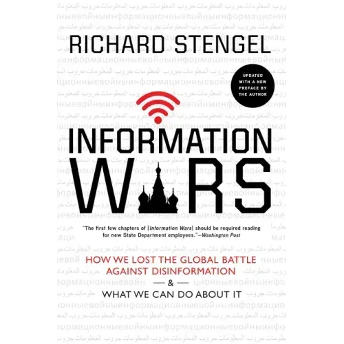 Information Wars: How We Lost the Global Battle Against Disinformation and What We Can Do about It