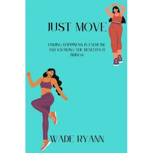 Just move: Finding happiness in exercise and knowing the benefits it brings