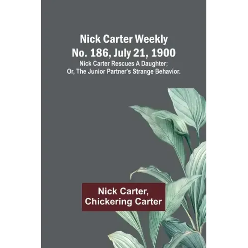 Nick Carter weekly No. 186, July 21, 1900: Nick Carter rescues a daughter; or, The junior partner's strange behavior.