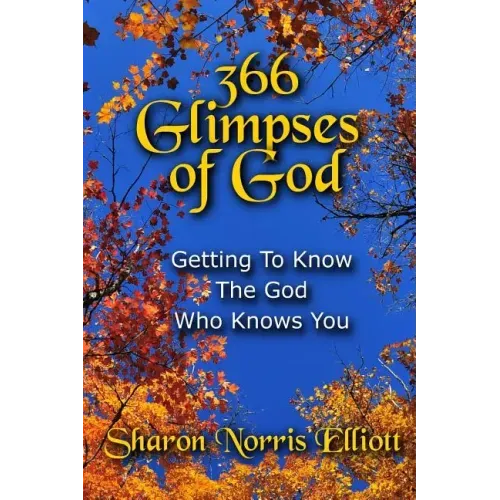 366 Glimpses Of God: Getting To Know The God Who Knows You