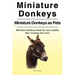 Miniature Donkeys. Miniature Donkeys as Pets. Miniature Donkeys book for care, health, diet, training and costs.