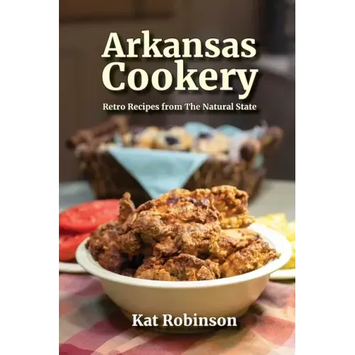 Arkansas Cookery: Retro Recipes from The Natural State