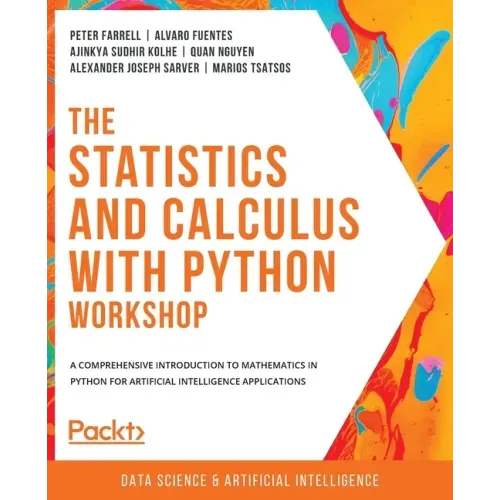The Statistics and Calculus with Python Workshop: A comprehensive introduction to mathematics in Python for artificial intelligence applications