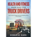 Health and Fitness Made Easy for Truck Drivers: How to Get in Shape and Live a Healthy Life as A Truck Driver