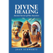 Divine Healing: Ancient Secrets of Our Ancestors