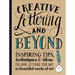 Creative Lettering and Beyond: Inspiring Tips, Techniques, and Ideas for Hand Lettering Your Way to Beautiful Works of Art