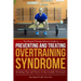 Preventing and Treating Overtraining Syndrome: Including Tips and Tactics to Successfully Overreach