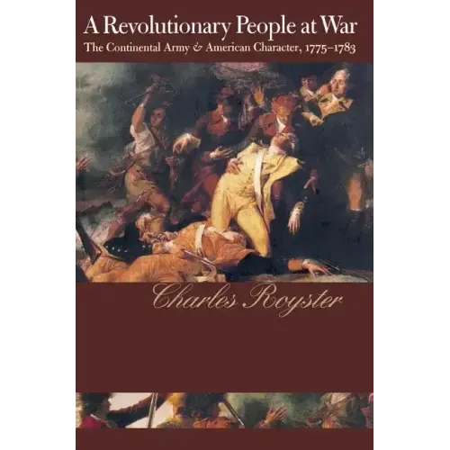 A Revolutionary People At War: The Continental Army and American Character, 1775-1783