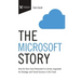 The Microsoft Story: How the Tech Giant Rebooted Its Culture, Upgraded Its Strategy, and Found Success in the Cloud