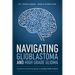 Navigating Glioblastoma and High-Grade Glioma: A Patient and Family Guide to Primary Brain Tumors