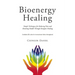Bioenergy Healing: Simple Techniques for Reducing Pain and Restoring Health Through Energetic Healing
