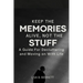 Keep the Memories Alive, Not the stuff: A Guide For Decluttering and Moving on With Life