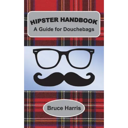 Hipster Handbook: A Guide for Douchebags: A Millenial Series