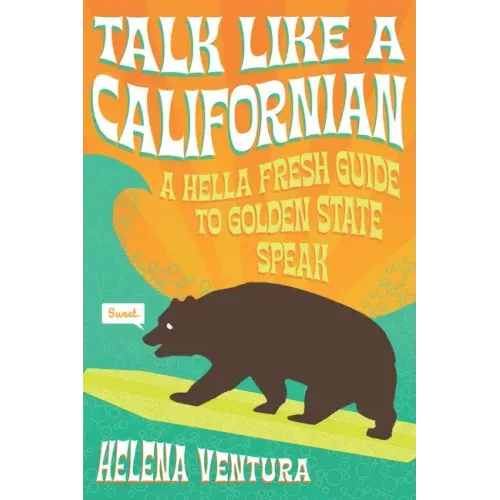 Talk Like a Californian: A Hella Fresh Guide to Golden State Speak
