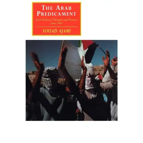 The Arab Predicament: Arab Political Thought and Practice Since 1967
