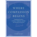 Where Compassion Begins: Foundational Practices to Enhance Mindfulness, Attention and Listening from the Heart