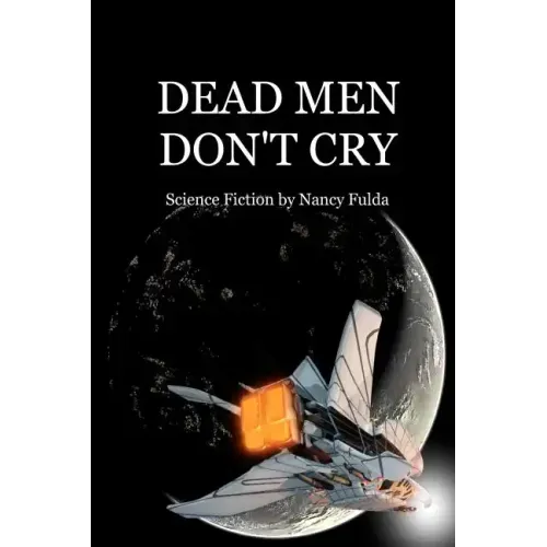 Dead Men Don't Cry: Science Fiction by Nancy Fulda
