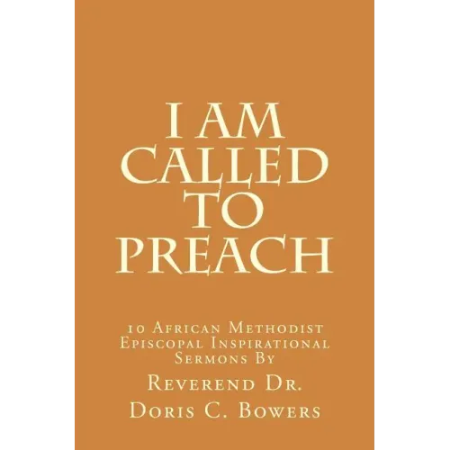 I Am Called to Preach: 10 African Methodist Episcopal Inspirational Sermons