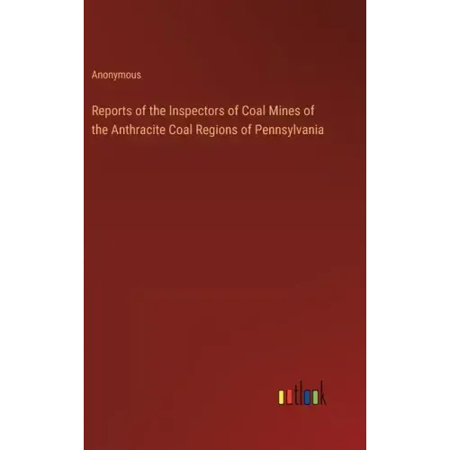 Reports of the Inspectors of Coal Mines of the Anthracite Coal Regions of Pennsylvania