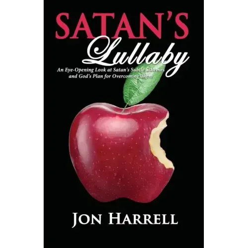 Satan's Lullaby: An Eye-Opening Look at Satan's Subtle Schemes and God's Plan for Overcoming Them