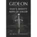 Gideon, God's Mighty Man of Valor: Living with God Through a Trusting Faith