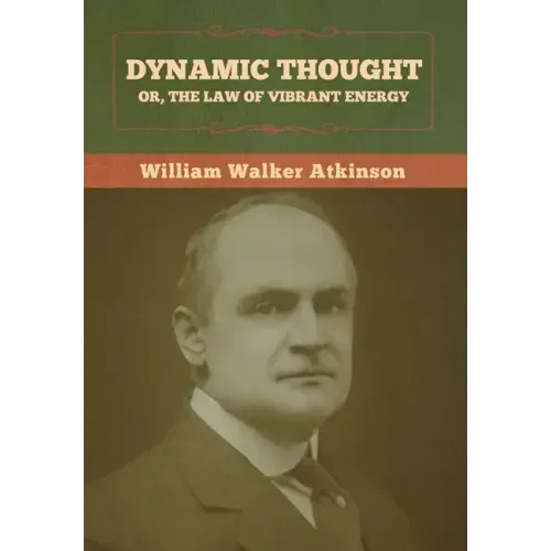 Dynamic Thought; Or, The Law of Vibrant Energy