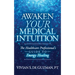 Awaken Your Medical Intuition: The Healthcare Professional's Guide to Energy Healing