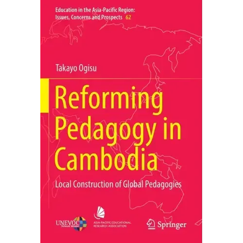 Reforming Pedagogy in Cambodia: Local Construction of Global Pedagogies