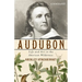 Audubon: Life and Art in the American Wilderness