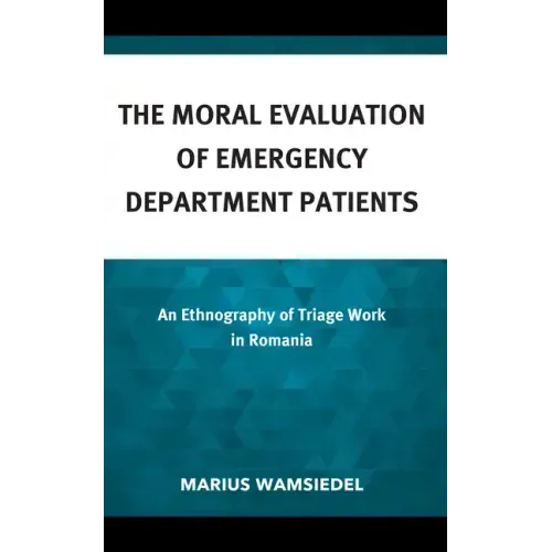The Moral Evaluation of Emergency Department Patients: An Ethnography of Triage Work in Romania